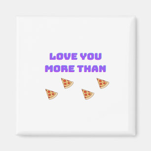 Love You More Than Pizza Funny Food Love Quote  Magnet