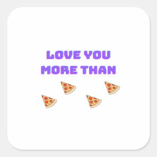 Love You More Than Pizza Funny Food Love Quote  Square Sticker