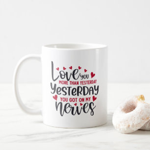 Love you more than yesterday coffee mug