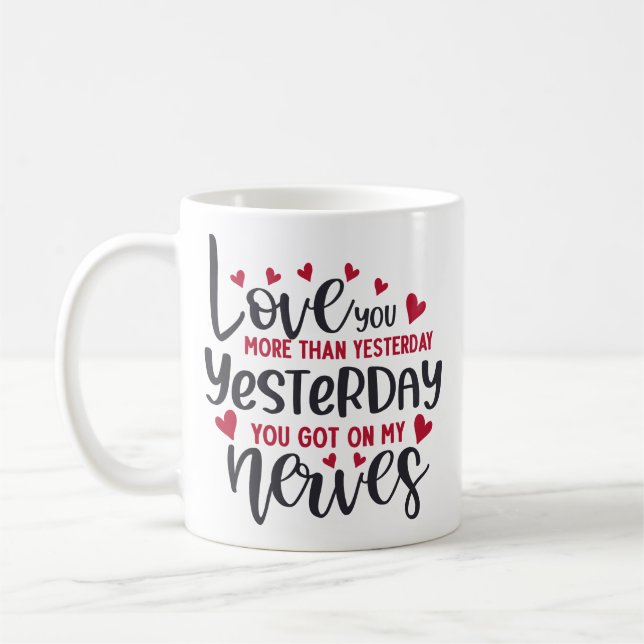 Love You More Than Yesterday Funny Coffee Mug (Left)