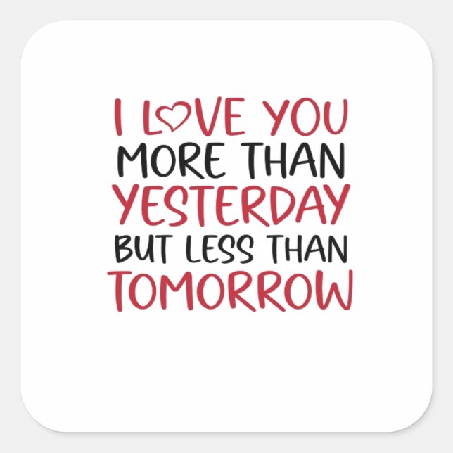 Love You More Than Yesterday Sweet Love Quote  Square Sticker (Front)