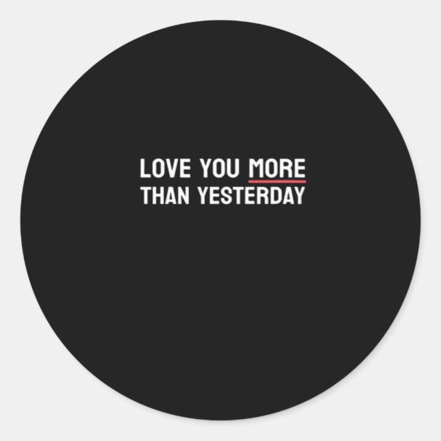 Love You More Than Yesterday Sweet Valentine Quote Classic Round Sticker (Front)