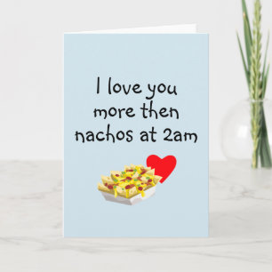 Love You More then Nachos Humour Anniversary Card
