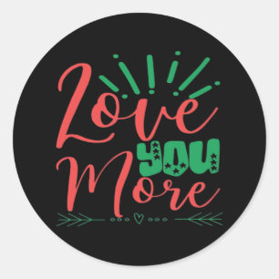 Love You More Timeless Classic  Round Sticker