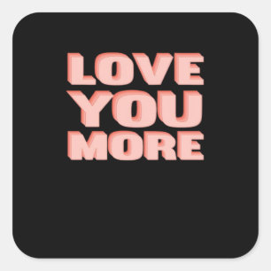 Love You More Trendy Modern Look  Square Sticker