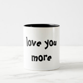 love you more Two-Tone coffee mug
