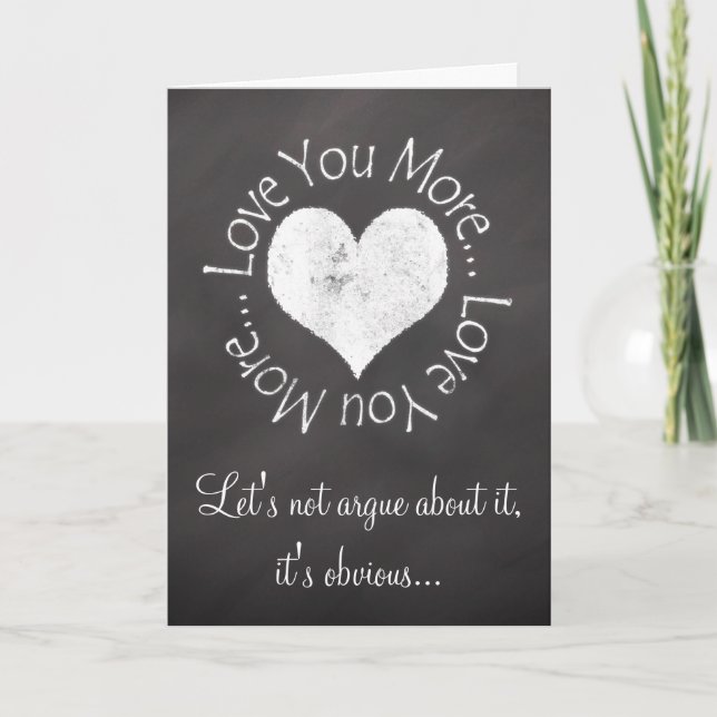 Love You More Valentine Argument Greeting Holiday Card (Front)