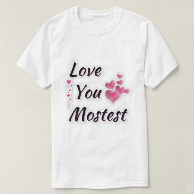 Love you Mostest  T-Shirt (Design Front)