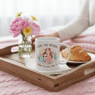 Love You Mother Home is Where Mom is Floral Mug