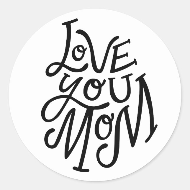 Love you mum. Black white lettering mothers day Classic Round Sticker (Front)