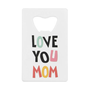 Love You Mum Credit Card Bottle Opener