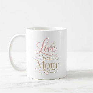Love You Mum Elegant Pink Gold Typography Coffee Mug