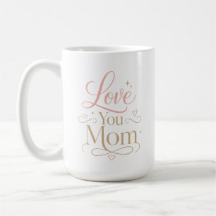 Love You Mum Elegant Pink Gold Typography Coffee Mug