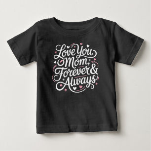 Love You Mum Forever & Always – Cute Baby Shirt 