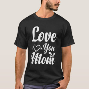Love You Mum Motherhood Mother's Day Best Mummy Ev T-Shirt
