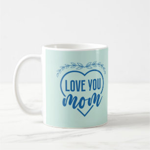 Love You Mum Sweet Coffee Mug For Mum