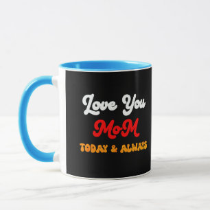 Love You Mum Today & Always   Mother’s Day Gift  M Mug