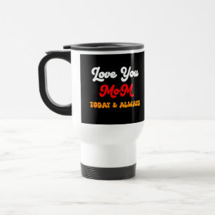 Love You Mum Today & Always   Mother’s Day mug
