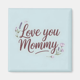 Love You Mummy Elegant Script Floral Magnet