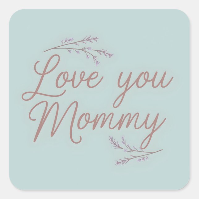 Love You Mummy Elegant Script Floral Square Sticker (Front)