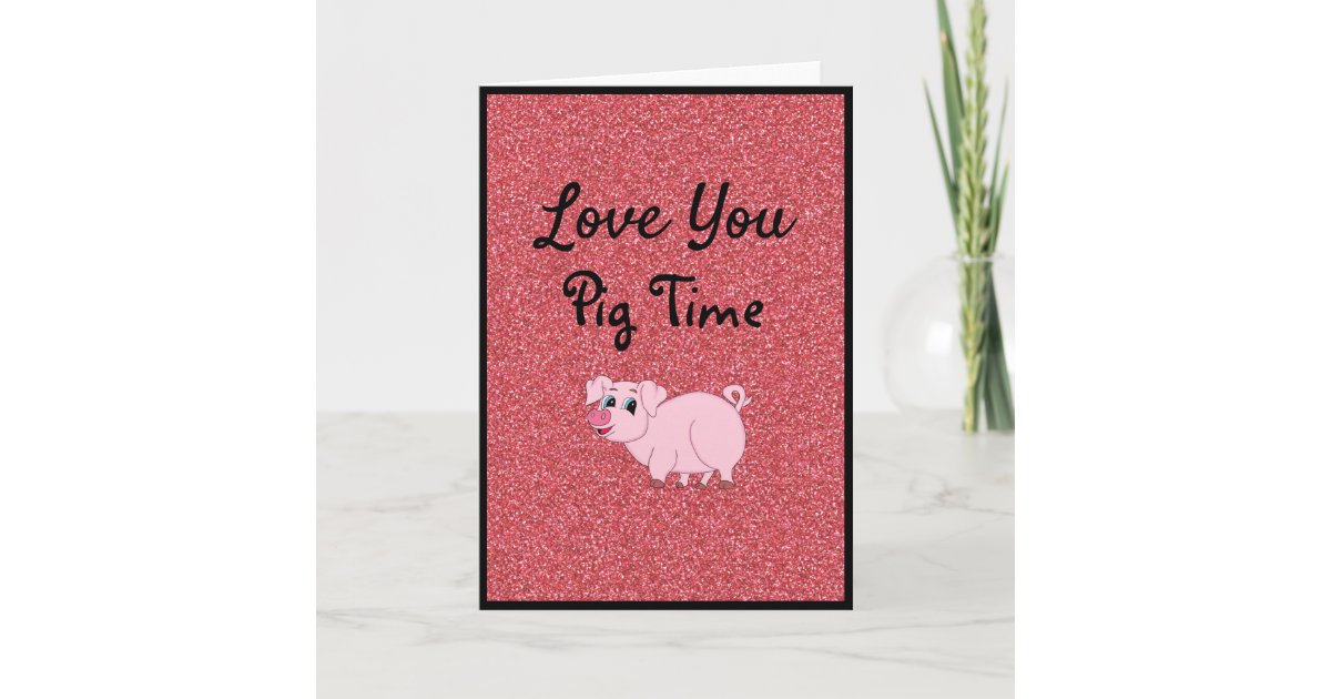 Love You Pig Time Valentine's Day Card | Zazzle