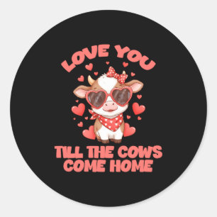 Love You Till The Cows Come Home  Classic Round Sticker