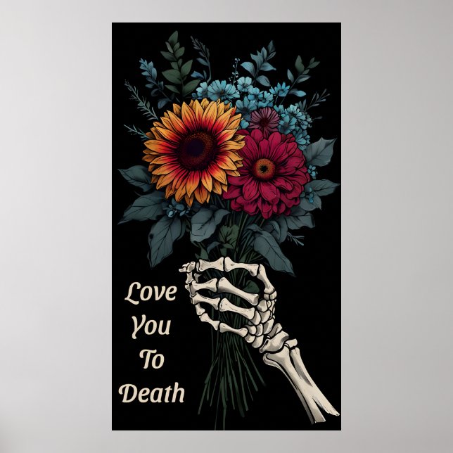 Love You to Death – Skeleton Hand Floral Bouquet Poster (Front)