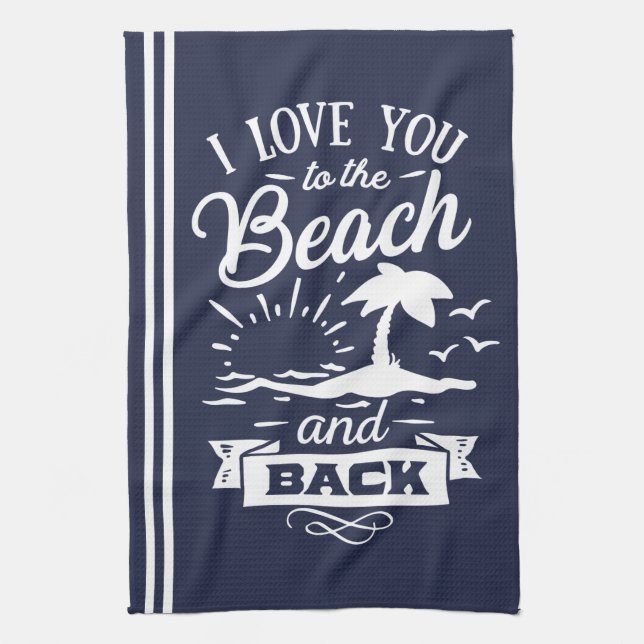 Love You to the Beach and Back navy white Tea Towel (Vertical)