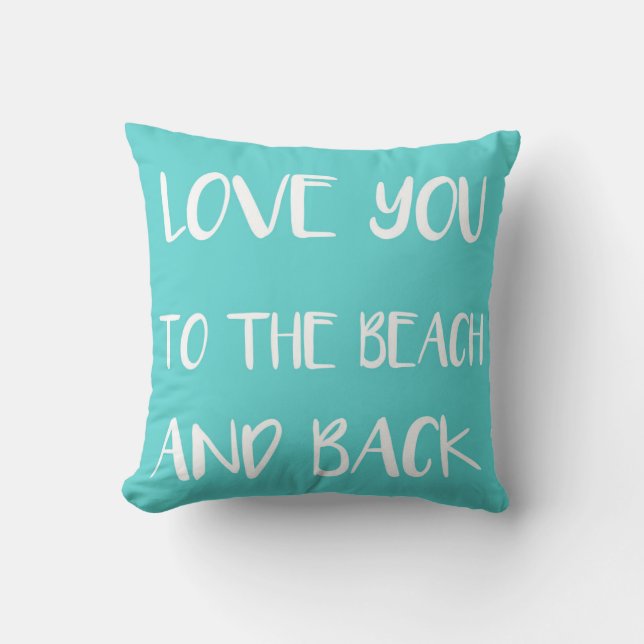 Love you to the Beach and Back Teal Cushion (Front)
