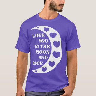 Love You To The Moon And Back 1 T-Shirt