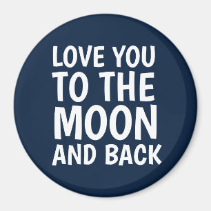 LOVE YOU TO THE MOON AND BACK MAGNETS