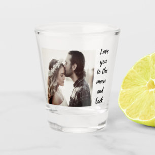 Love you to the moon and back Photo Custom  Shot Glass