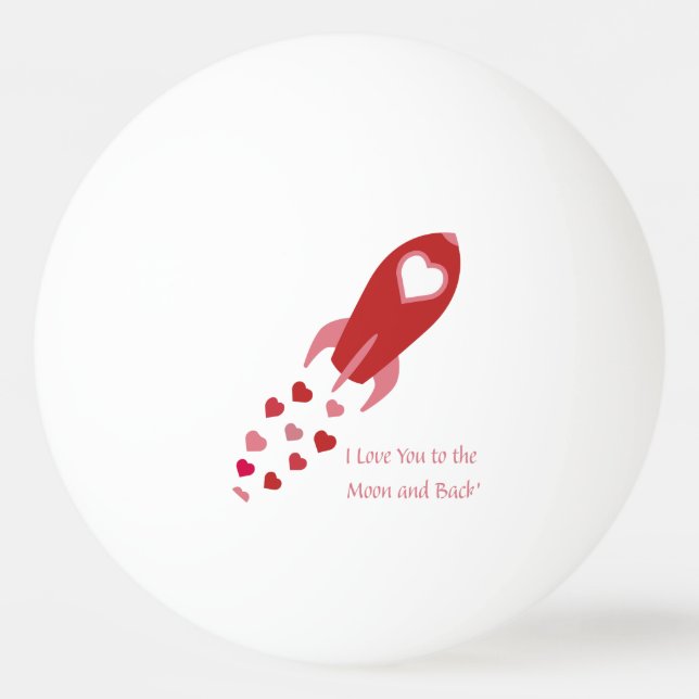 Love You to the Moon and Back Rocket Ship Ping Pong Ball (Front)