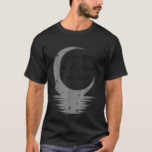 Love You To The Moon And Back T-Shirt