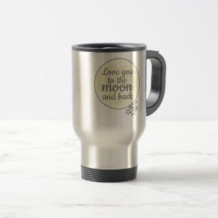 Love You To The Moon And Back Travel Mug