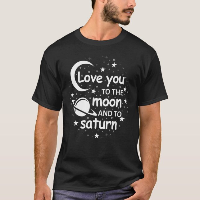 Love You to the Moon And To Saturn Cool Love Sayin T-Shirt (Front)
