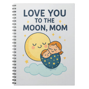 Love you to the Moon Mum T-Shirt Notebook