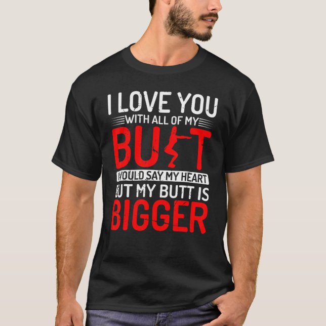 Love you with all of my butt u2013 gym workout quo T-Shirt (Front)