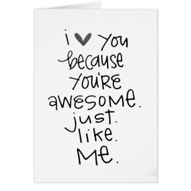 LOVE YOU *YOUR AWESOME LIKE ME* HUMOROUS LOVE (Front)