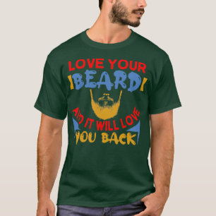 Love your beard and it will love you back 1 T-Shirt