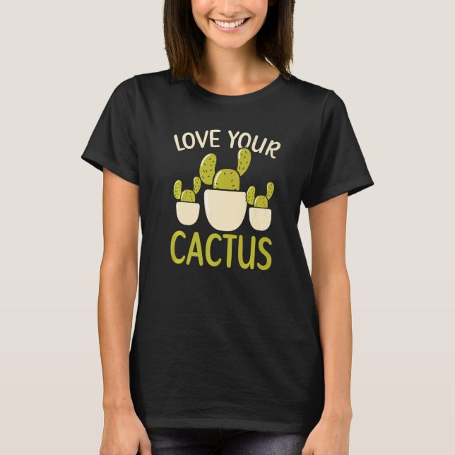 Love Your Cactus Succulent Collector Plant Lady Ga T-Shirt (Front)