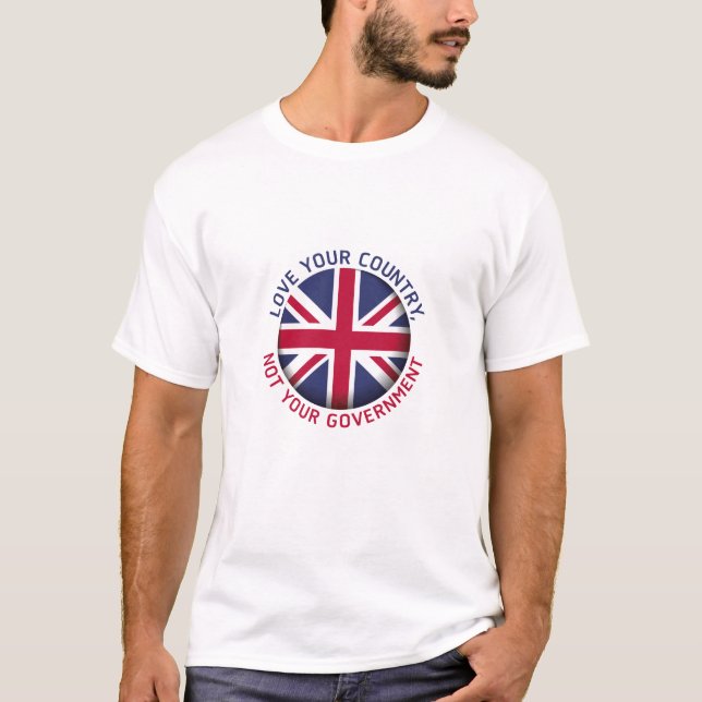 LOVE YOUR COUNTRY, NOT YOUR GOVERNMENT. ENGLAND. T-Shirt (Front)