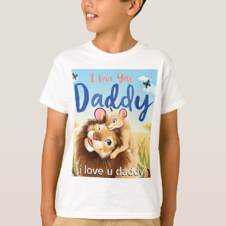Love your Daddy  T-Shirt