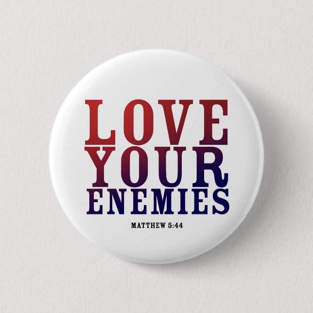 LOVE YOUR ENEMIES BOTTON 6 CM ROUND BADGE (Front)