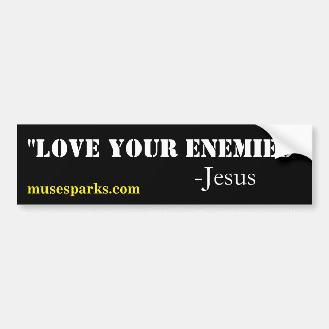Love Your Enemies Bumper Sticker (Front)
