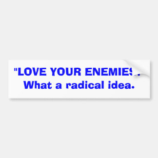 Love your enemies bumper sticker