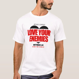LOVE YOUR ENEMIES T-Shirt