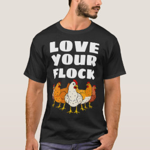 Love Your Flock Chicken Lover Hen Poultry Farmer R T-Shirt