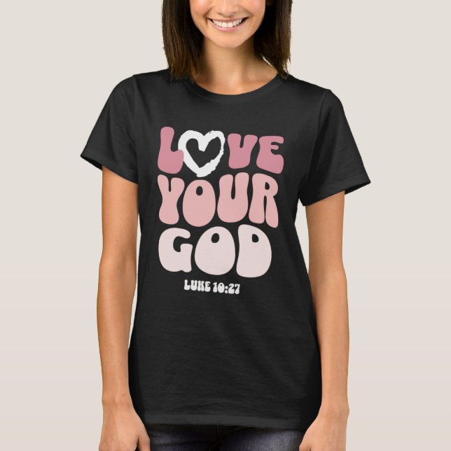 Love Your God Religious God Christian Words On Bac T-Shirt (Front)