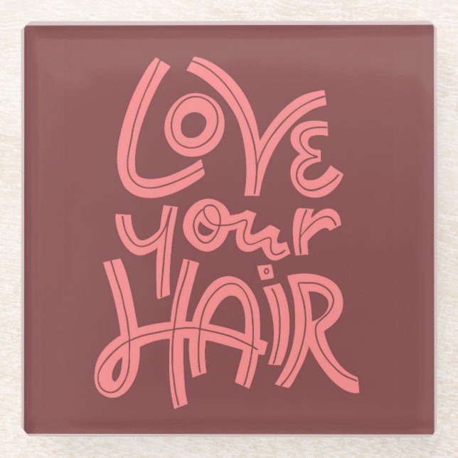 Love Your Hair Glass Coaster (Front)